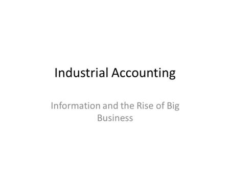 Industrial Accounting Information and the Rise of Big Business.