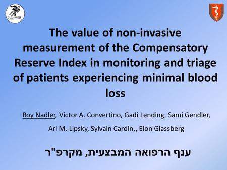 The value of non-invasive measurement of the Compensatory Reserve Index in monitoring and triage of patients experiencing minimal blood loss Roy Nadler,