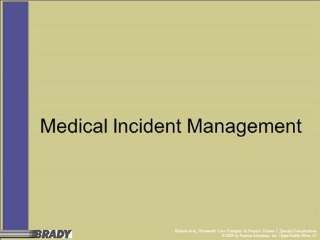 Bledsoe et al., Paramedic Care Principles & Practice Volume 5: Special Considerations © 2006 by Pearson Education, Inc. Upper Saddle River, NJ Medical.