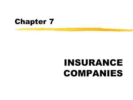 Chapter 7 INSURANCE COMPANIES. Fundamental Characteristics zInsurance Policies and Premiums yRisk bearers zSources of Profits yInvestment income yUnderwriting.