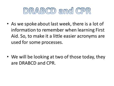 As we spoke about last week, there is a lot of information to remember when learning First Aid. So, to make it a little easier acronyms are used for some.