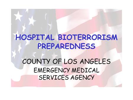 HOSPITAL BIOTERRORISM PREPAREDNESS COUNTY OF LOS ANGELES EMERGENCY MEDICAL SERVICES AGENCY.