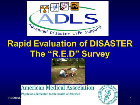 RES0605Basic Disaster Life Support1 Rapid Evaluation of DISASTER The “R.E.D” Survey.