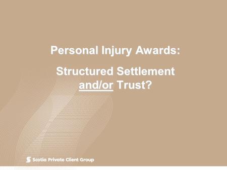 Personal Injury Awards: Structured Settlement and/or Trust?