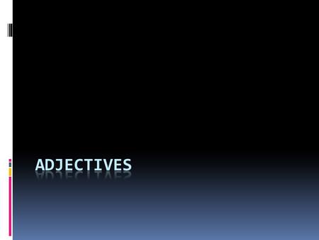  In Spanish most adjectives have both feminine and masculine forms  Masc usually ends in –o  Fem usually ends in -a.