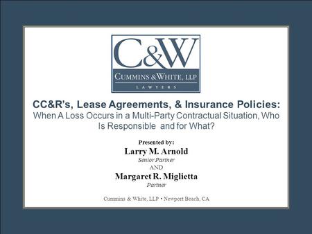 2424 S.E. BRISTOL STREET, SUITE 300 || NEWPORT BEACH, CA 92660 || 949–852–1800 || WWW.CUMMINSANDWHITE.COM CC&R’s, Lease Agreements, & Insurance Policies: