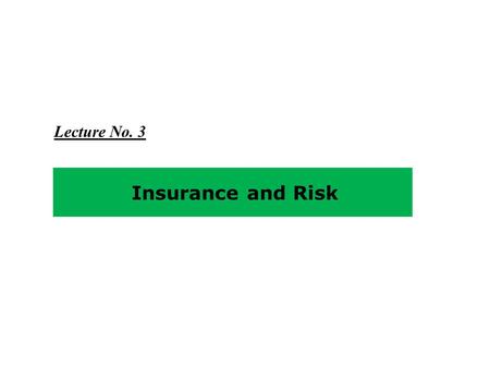 Lecture No. 3 Insurance and Risk.