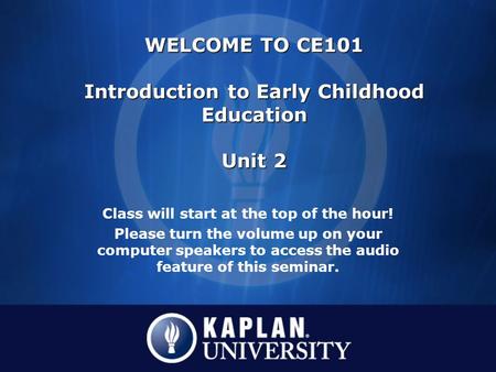 Class will start at the top of the hour! Please turn the volume up on your computer speakers to access the audio feature of this seminar. WELCOME TO CE101.