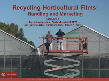 Recycling Horticultural Films: Handling and Marketing Lois Levitan Recycling Agricultural Plastics Program (RAPP) Dept Communication Cornell University.