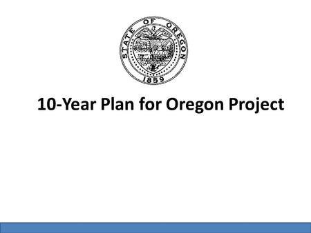 10-Year Plan for Oregon 2 1.Common Vision – Develop a common statewide vision for the state’s deliverables now and in the future. 2.Defined.