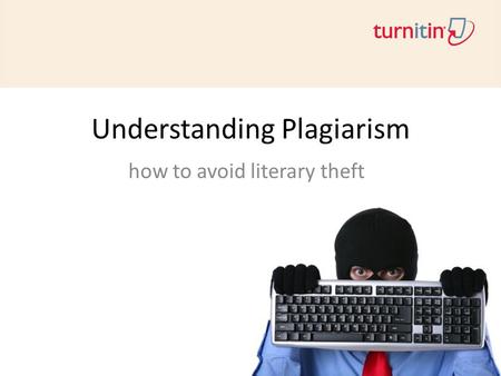 Understanding Plagiarism how to avoid literary theft.