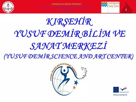 1 COMENIUS REGIO PROJECT STORYTELLING SKILLS AND CREATIVITY 2013-2015 KIRŞEHİR YUSUF DEMİR BİLİM VE SANAT MERKEZİ (YUSUF DEMİR SCIENCE AND ART CENTER)