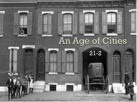 21-2. “We can not all live in cities, yet nearly all seem determined to do so” –Horace Greenly Urbanization: Movement of population from farms to cities.