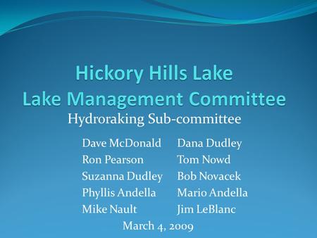 Hydroraking Sub-committee Dave McDonald Dana Dudley Ron PearsonTom Nowd Suzanna Dudley Bob Novacek Phyllis AndellaMario Andella Mike NaultJim LeBlanc March.