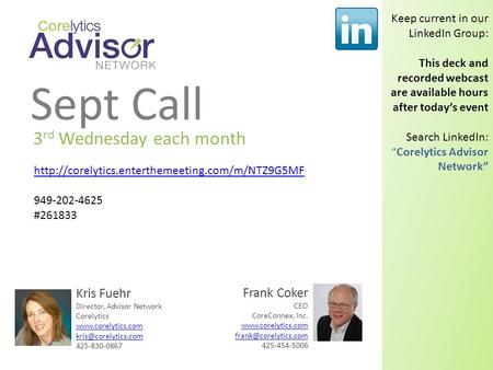 Sept Call 3 rd Wednesday each month Kris Fuehr Director, Advisor Network Corelytics  425-830-0867 Frank Coker CEO.