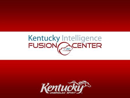 Kentucky Intelligence Fusion Center. What is a Fusion Center? A teamwork effort among agencies that provides resources, expertise, and information with.