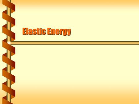 Elastic Energy. Compression and Extension  It takes force to press a spring together.  More compression requires stronger force.  It takes force to.