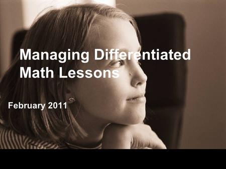 Managing Differentiated Math Lessons February 2011.