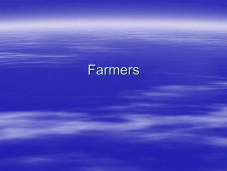 Farmers.  1. The farmer is an independent actor equal to all other men, in partnership with God, and self-sufficient.  2. Agriculture is the basic industry.