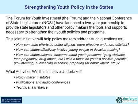 The Forum for Youth Investment (the Forum) and the National Conference of State Legislatures (NCSL) have launched a two-year partnership to provide state.