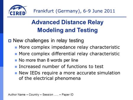 Frankfurt (Germany), 6-9 June 2011  New challenges in relay testing More complex impedance relay characteristic More complex differential relay characteristic.