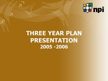 THREE YEAR PLAN PRESENTATION 2005 -2006. MANDATE Tasked with the responsibility of improving productivity in all spheres of the nation’s economic and.