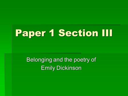 Paper 1 Section III Belonging and the poetry of Emily Dickinson.