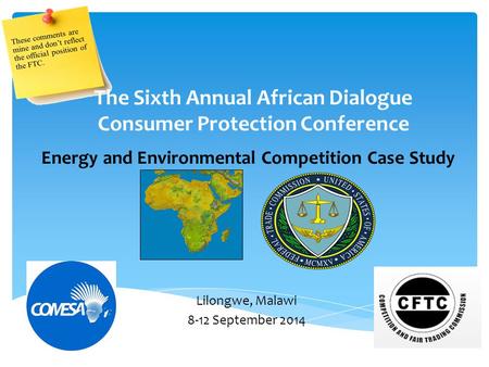 Energy and Environmental Competition Case Study The Sixth Annual African Dialogue Consumer Protection Conference Lilongwe, Malawi 8-12 September 2014.