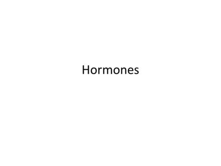 Hormones.