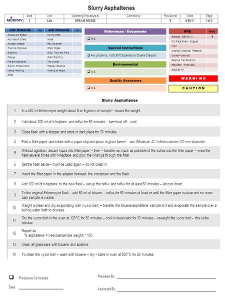 Slurry Asphaltenes 1In a 500 ml Erlenmeyer weight about 8 or 9 grams of sample – record the weight. 2Add about 200 ml of n-heptane and reflux for 60 minutes.