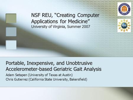 Portable, Inexpensive, and Unobtrusive Accelerometer-based Geriatric Gait Analysis Adam Setapen (University of Texas at Austin) Chris Gutierrez (California.