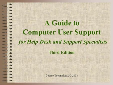 A Guide to Computer User Support for Help Desk and Support Specialists