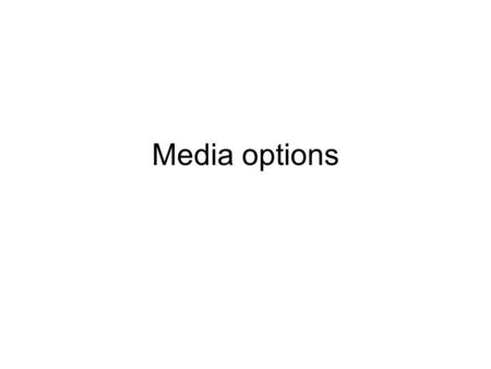 Media options. Advantages and disadvantages of television as an advertising media AdvantagesDisadvantages Potentially high impactHigh production costs.