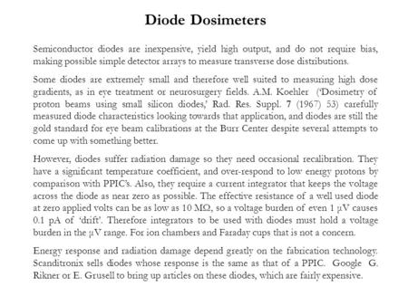 Diode Dosimeters Semiconductor diodes are inexpensive, yield high output, and do not require bias, making possible simple detector arrays to measure transverse.