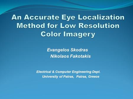 Electrical & Computer Engineering Dept. University of Patras, Patras, Greece Evangelos Skodras Nikolaos Fakotakis.