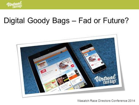 Digital Goody Bags – Fad or Future? Wasatch Race Directors Conference 2014.