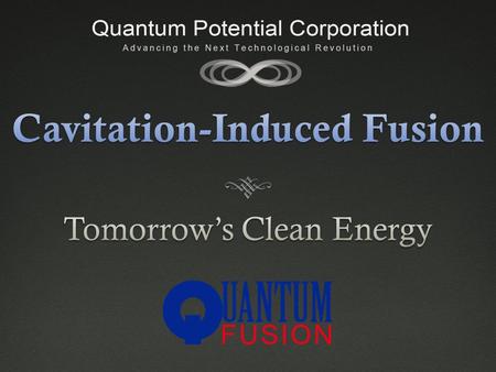 Fusion: Disruptive InnovationFusion: Disruptive Innovation  We have discovered a means for achieving micro- thermonuclear fusion in vibrating gas bubbles.