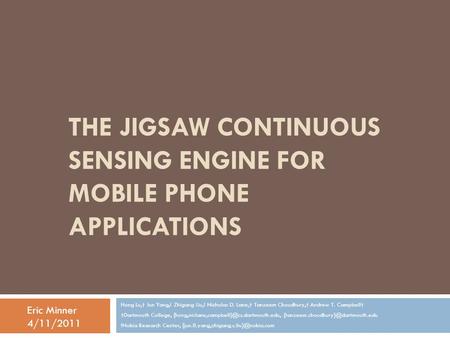 THE JIGSAW CONTINUOUS SENSING ENGINE FOR MOBILE PHONE APPLICATIONS Hong Lu,† Jun Yang,! Zhigang Liu,! Nicholas D. Lane,† Tanzeem Choudhury,† Andrew T.