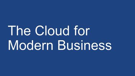 The Cloud for Modern Business