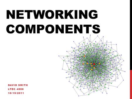 NETWORKING COMPONENTS DAVID SMITH LTEC 4550 10/19/2011.