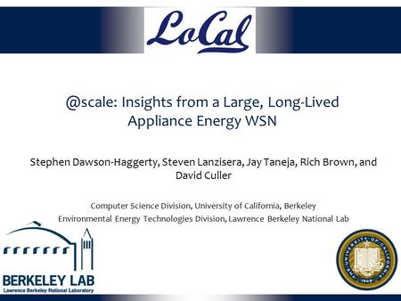 @scale: Insights from a Large, Long-Lived Appliance Energy WSN Stephen Dawson-Haggerty, Steven Lanzisera, Jay Taneja, Rich Brown, and David Culler Computer.