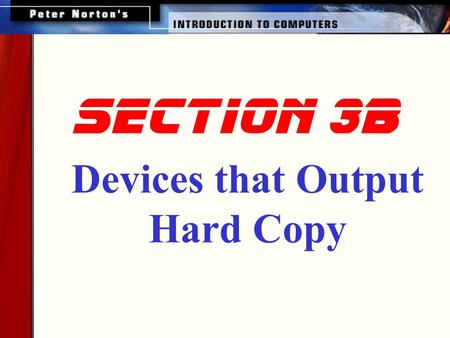 Section 3b Devices that Output Hard Copy. This lesson includes the following sections: Overview of Printers Dot Matrix Printers Ink Jet Printers Laser.