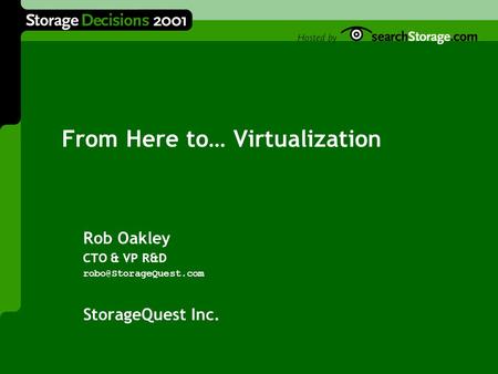 From Here to… Virtualization Rob Oakley CTO & VP R&D StorageQuest Inc.