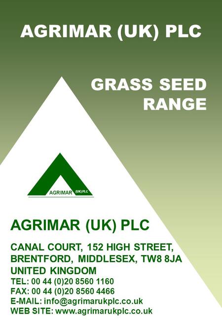 AGRIMAR (UK) PLC AGRIMAR (UK) PLC CANAL COURT, 152 HIGH STREET, BRENTFORD, MIDDLESEX, TW8 8JA UNITED KINGDOM TEL: 00 44 (0)20 8560 1160 FAX: 00 44 (0)20.