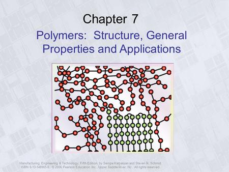 Manufacturing, Engineering & Technology, Fifth Edition, by Serope Kalpakjian and Steven R. Schmid. ISBN 0-13-148965-8. © 2006 Pearson Education, Inc.,