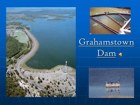 Grahamstown Dam Grahamstown Dam was constructed between 1955 and 1965 as the Hunter’s third water supply source and is the Hunter’s largest storage of.