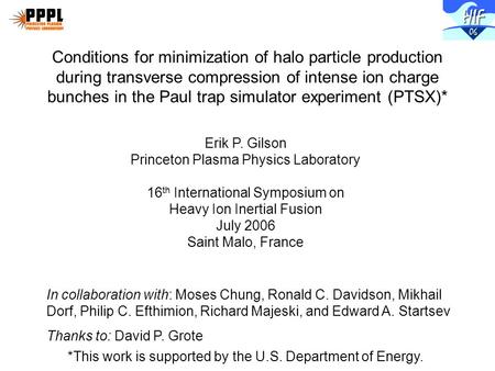 Erik P. Gilson Princeton Plasma Physics Laboratory 16 th International Symposium on Heavy Ion Inertial Fusion July 2006 Saint Malo, France *This work is.