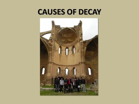 CAUSES OF DECAY. ST GEORGE OF THE GREEKS CHURCH IN FAMAGUSTA What may be the causes of decay specific to the building? Understand the building by considering.