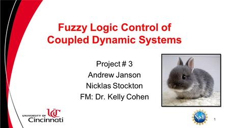 Fuzzy Logic Control of Coupled Dynamic Systems Project # 3 Andrew Janson Nicklas Stockton FM: Dr. Kelly Cohen 1.