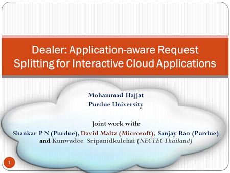 Mohammad Hajjat Purdue University Joint work with: Shankar P N (Purdue), David Maltz (Microsoft), Sanjay Rao (Purdue) and Kunwadee Sripanidkulchai (NECTEC.